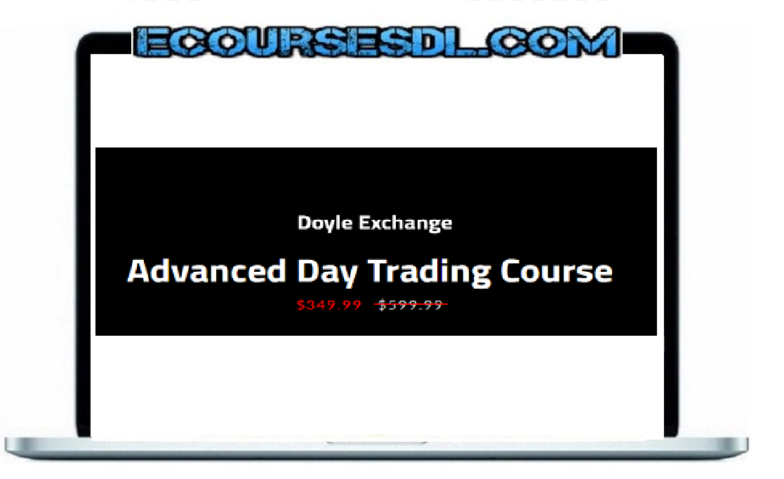 Doyle Exchange Advanced Day Trading Course FREE DOWNLOAD IM & SEO